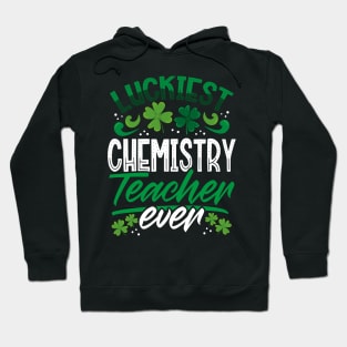 Luckiest Chemistry Teacher Ever St Patricks Day Teacher Hoodie